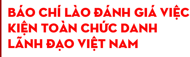 Thế giới đánh giá cao ban lãnh đạo mới của Việt Nam ảnh 12