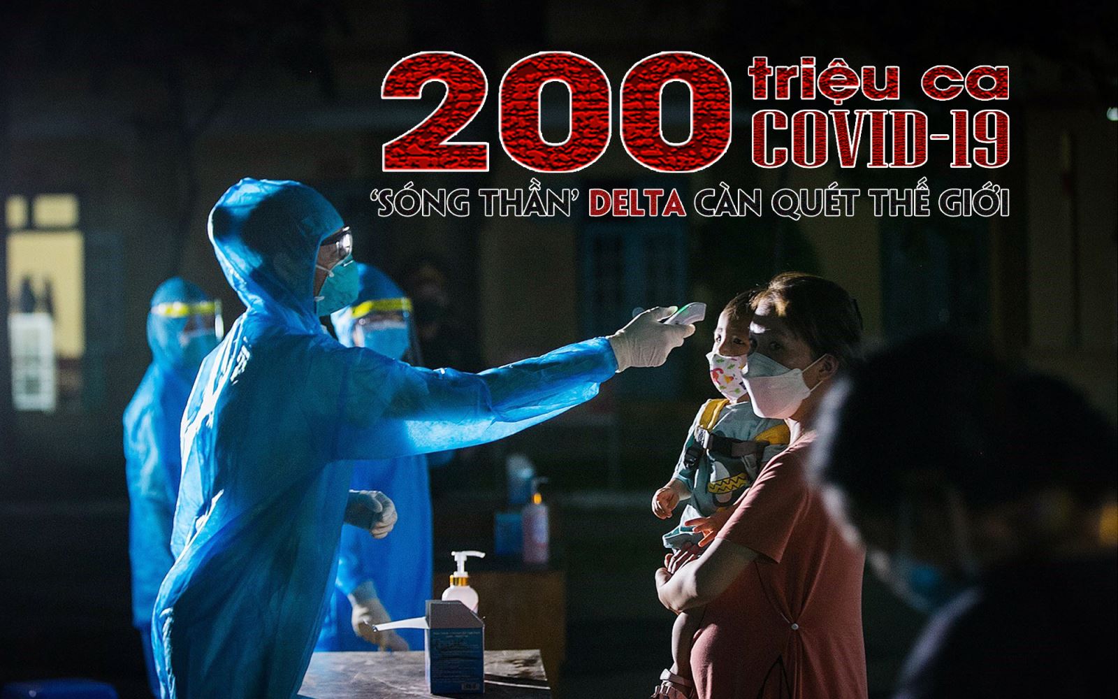200 triệu ca COVID-19 - ‘Sóng thần’ Delta càn quét thế giới