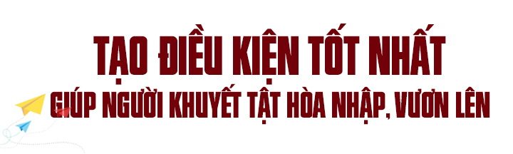 Thắp sáng niềm tin cho người khuyết tật ảnh 11