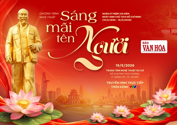 'Sáng mãi tên Người' - Chương trình nghệ thuật đặc biệt kỷ niệm 136 năm Ngày sinh Chủ tịch Hồ Chí Minh